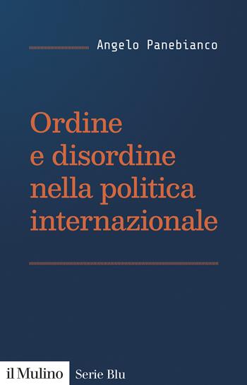 Ordine e disordine nella politica internazionale - Angelo Panebianco - Libro Il Mulino 2026, Serie blu | Libraccio.it