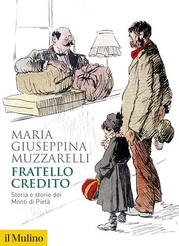 Fratello credito. Storia e storie dei Monti di pietà - Maria Giuseppina Muzzarelli - Libro Il Mulino 2026, Biblioteca storica | Libraccio.it