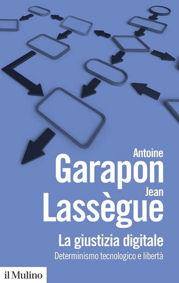 La giustizia digitale. Determinismo tecnologico e libertà. Nuova ediz. - Antoine Garapon, Jean Lassègue - Libro Il Mulino 2026, Biblioteca paperbacks | Libraccio.it