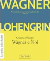 Lohengrin. Wagner e noi