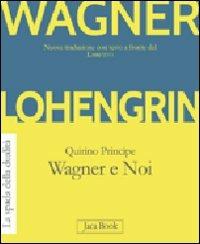 Lohengrin. Wagner e noi - W. Richard Wagner, Quirino Principe - Libro Jaca Book 2012, La spada della dualità | Libraccio.it