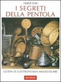 I segreti della pentola. Guida di gastronomia molecolare - Hervé This - Libro Jaca Book 2008, Varia | Libraccio.it