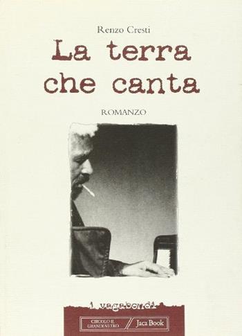 La terra che canta - Renzo Cresti - Libro Jaca Book 1999, I vagabondi | Libraccio.it