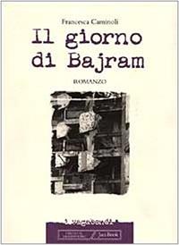 Il giorno di Bajram - Francesca Caminoli - Libro Jaca Book 1999, I vagabondi | Libraccio.it