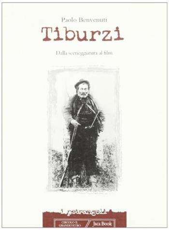 Tiburzi. Dalla sceneggiatura al film - Paolo Benvenuti - Libro Jaca Book 1999, I petrangoli | Libraccio.it