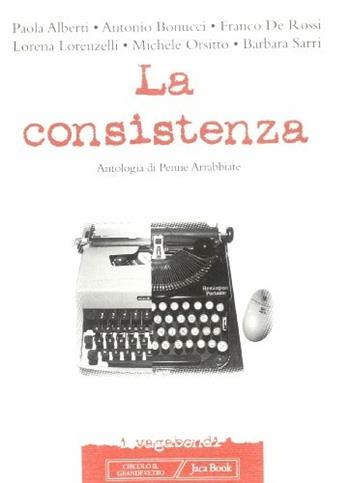 La consistenza. Antologia di penne arrabbiate  - Libro Jaca Book 1999, I vagabondi | Libraccio.it