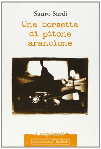 Una borsetta di pitone arancione - Sauro Sardi - Libro Jaca Book 2000, I vagabondi | Libraccio.it
