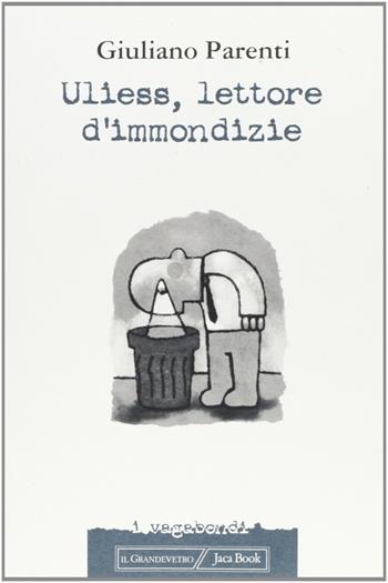 Uliess, lettore d'immondizie - Giuliano Parenti - Libro Jaca Book 2001, I vagabondi | Libraccio.it