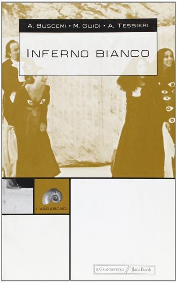 Inferno bianco - Andrea Buscemi, Maurizio Guidi, Andrea Tessieri - Libro Jaca Book 2002, I vagabondi | Libraccio.it