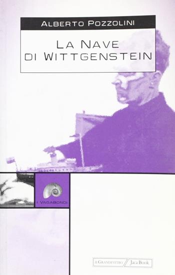 La nave di Wittgenstein - Alberto Pozzolini - Libro Jaca Book 2002, I vagabondi | Libraccio.it