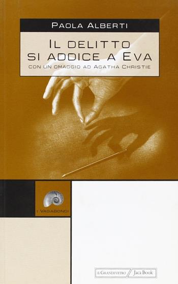Il delitto si addice a Eva. Con un omaggio a Agatha Christie - Paola Alberti - Libro Jaca Book 2003, I vagabondi | Libraccio.it