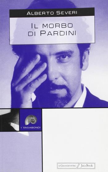 Il morbo di Pardini - Alberto Severi - Libro Jaca Book 2003, I vagabondi | Libraccio.it
