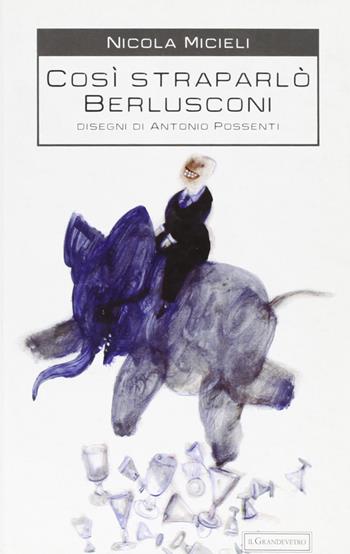 Così straparlò Berlusconi - Nicola Miceli - Libro Jaca Book 2004, Politica | Libraccio.it