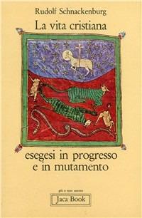 La vita cristiana. Esegesi in progresso e in mutamento - Rudolf Schnackenburg - Libro Jaca Book 1977, Già e non ancora | Libraccio.it