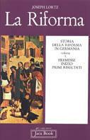 La riforma in Germania. Vol. 1 - Joseph Lortz - Libro Jaca Book 1979, Già e non ancora | Libraccio.it
