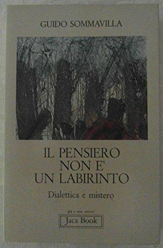 Il pensiero non è un labirinto. Dialettica e mistero - Guido Sommavilla - Libro Jaca Book 1981, Già e non ancora | Libraccio.it