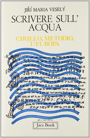 Scrivere sull'acqua. Cirillo, Metodio, l'Europa - Maria Vesely Jiri - Libro Jaca Book 1982, Già e non ancora | Libraccio.it