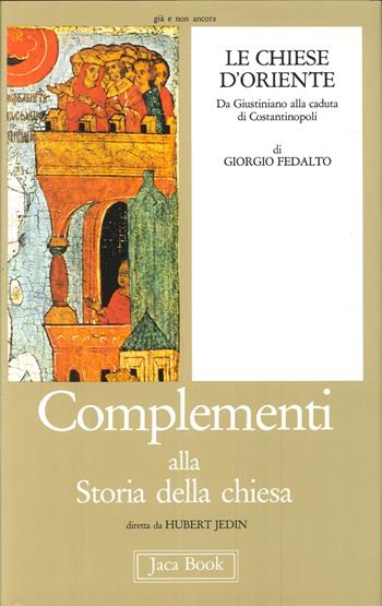 Le chiese d'Oriente. Vol. 1: Da Giustiniano alla caduta di Costantinopoli - Giorgio Fedalto - Libro Jaca Book 1984, Già e non ancora. Compl. storia Chiesa | Libraccio.it