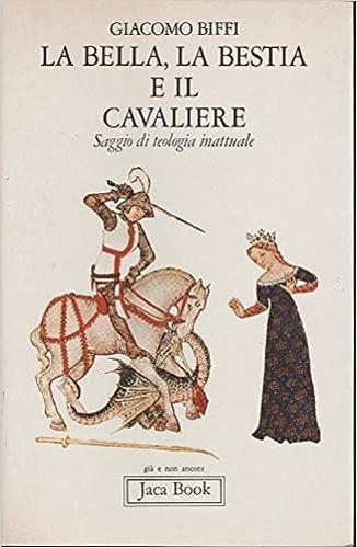 La bella, la bestia e il cavaliere - Giacomo Biffi - Libro Jaca Book 1984, Già e non ancora | Libraccio.it