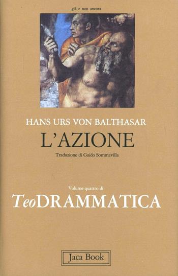 Teodrammatica. Vol. 4: L' azione - Hans Urs von Balthasar - Libro Jaca Book 1999, Già e non ancora. Opere di Balthasar | Libraccio.it