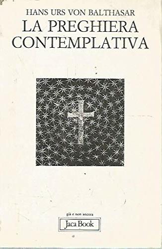 La preghiera contemplativa - Hans Urs von Balthasar - Libro Jaca Book 1990, Già e non ancora | Libraccio.it