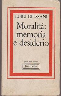Moralità: memoria e desiderio - Luigi Giussani - Libro Jaca Book 1990, Già e non ancora | Libraccio.it