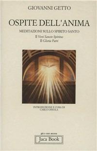 Ospite dell'anima. Meditazioni sullo Spirito Santo: il «Gloria Patri» e il «Veni Sancte Spiritus» - Giovanni Getto - Libro Jaca Book 1991, Già e non ancora | Libraccio.it