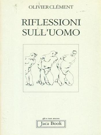 Riflessioni sull'uomo - Olivier Clément - Libro Jaca Book 1991, Già e non ancora | Libraccio.it