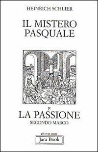 Il mistero pasquale e la Passione secondo Marco - Heinrich Schlier - Libro Jaca Book 1991, Già e non ancora | Libraccio.it
