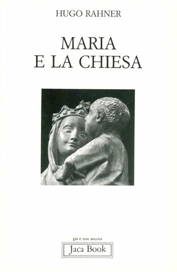 Maria e la Chiesa. Indicazioni per contemplare il mistero di Maria nella Chiesa e il mistero della Chiesa in Maria - Hugo Rahner - Libro Jaca Book 1991, Già e non ancora | Libraccio.it