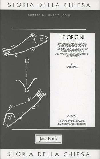 Storia della Chiesa. Vol. 1: Le origini (i-IV secolo).  - Libro Jaca Book 2006, Già e non ancora. Storia Chiesa-Jedin | Libraccio.it