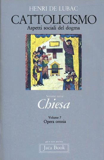 Opera omnia. Vol. 7: Cattolicismo. Aspetti sociali del dogma. Chiesa - Henri de Lubac - Libro Jaca Book 1992, Già e non ancora | Libraccio.it