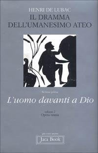 Opera omnia. Vol. 2: Il dramma dell'umanesimo ateo. L'uomo davanti a Dio - Henri de Lubac - Libro Jaca Book 1992, Già e non ancora | Libraccio.it