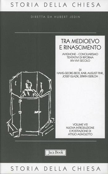 Storia della Chiesa. Vol. 5/2: Tra Medioevo e Rinascimento (XIV-XVI secolo)  - Libro Jaca Book 2011, Già e non ancora. Storia Chiesa-Jedin | Libraccio.it