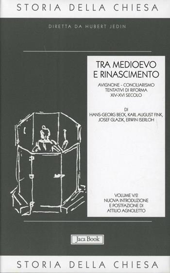 Storia della Chiesa. Vol. 5\2: Tra Medioevo e Rinascimento (XIV-XVI secolo).  - Libro Jaca Book 2011, Già e non ancora. Storia Chiesa-Jedin | Libraccio.it