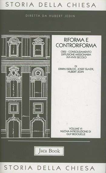 Storia della Chiesa. Vol. 6: Riforma e Controriforma.  - Libro Jaca Book 2007, Già e non ancora. Storia Chiesa-Jedin | Libraccio.it