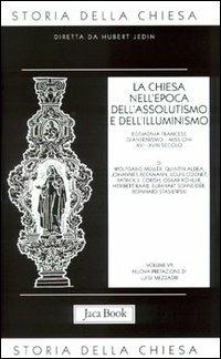 Storia della Chiesa. Vol. 7: La Chiesa nell'Epoca dell'Assolutismo e dell'Illuminismo.  - Libro Jaca Book 2007, Già e non ancora. Storia Chiesa-Jedin | Libraccio.it