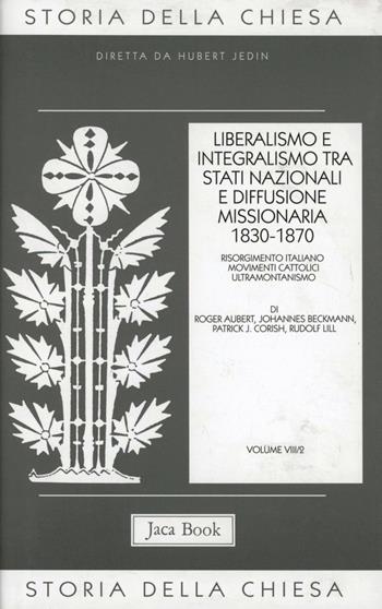 Storia della Chiesa. Vol. 8/2: Liberalismo e integralismo tra Stati nazionali e diffusione missionaria (1830-1870)  - Libro Jaca Book 2006, Già e non ancora. Storia Chiesa-Jedin | Libraccio.it