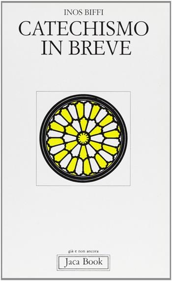 Catechismo in breve - Inos Biffi - Libro Jaca Book 1993, Già e non ancora | Libraccio.it