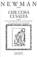 Che cosa ci salva. Corso sulla dottrina della giustificazione - John Henry Newman - Libro Jaca Book 1994, Già e non ancora | Libraccio.it