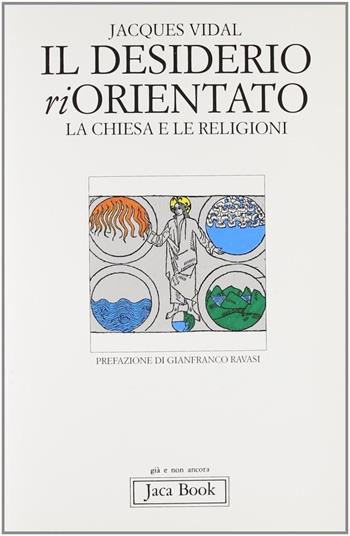 Il desiderio riorientato. La Chiesa e le religioni - Jacques Vidal - Libro Jaca Book 1994, Già e non ancora | Libraccio.it