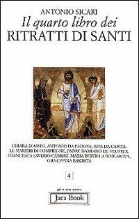 Il quarto libro dei ritratti di santi - Antonio Maria Sicari - Libro Jaca Book 2010, Già e non ancora | Libraccio.it