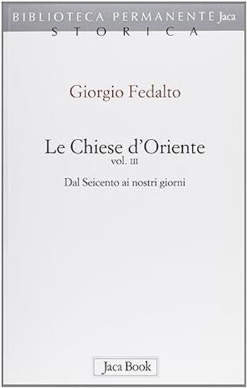 Le chiese d'Oriente. Vol. 3: Dal Seicento ai nostri giorni - Giorgio Fedalto - Libro Jaca Book 1995, Già e non ancora. Compl. storia Chiesa | Libraccio.it