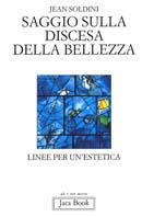 Saggio sulla discesa della bellezza. Linee per un'estetica - Jean Soldini - Libro Jaca Book 1995, Già e non ancora | Libraccio.it