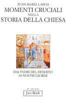 Momenti cruciali nella storia della Chiesa. Dai Padri del deserto ai nostri giorni - Juan María Laboa - Libro Jaca Book 1996, Già e non ancora | Libraccio.it