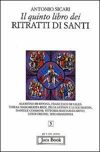 Il quinto libro dei ritratti di santi. Agostino di Ippona, Francesco di Sales, Teresa Margherita Redi, Zelia Guérin e Luigi Martin, Daniele Comboni... - Antonio Maria Sicari - Libro Jaca Book 2010, Già e non ancora | Libraccio.it