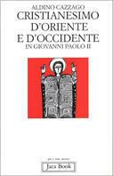 Cristianesimo d'Oriente e d'Occidente in Giovanni Paolo II - Aldino Cazzago - Libro Jaca Book 1996, Già e non ancora | Libraccio.it
