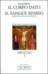 Il corpo dato e il sangue sparso. Profilo di teologia eucaristica - Inos Biffi - Libro Jaca Book 1996, Già e non ancora | Libraccio.it