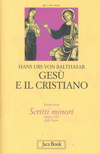 Gesù e il cristiano. Vol. 13 - Hans Urs von Balthasar - Libro Jaca Book 1998, Già e non ancora. Opere di Balthasar | Libraccio.it