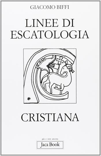 Linee di escatologia cristiana - Giacomo Biffi - Libro Jaca Book 2007, Già e non ancora | Libraccio.it